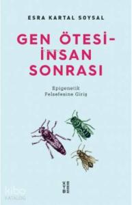 Gen Ötesi - İnsan Sonrası; Epigenetik Felsefesine Giriş