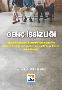 Genç İşsizliği; Eğitimli Gençlerin İş Arama Süreçlerinin ve İş Boşluğunun Azaltılmasında Bir Araç Olarak EMLT Örneği