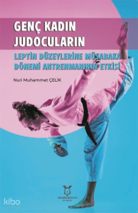 Genç Kadın Judocuların Leptin Düzeylerine Müsabaka Dönemi Antrenmanının Etkisi
