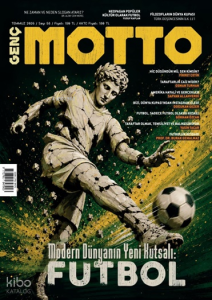Genç Motto Dergisi Sayı: 58 (Temmuz 2026);Modern Dünyanın Yeni Kutsalı: Futbol