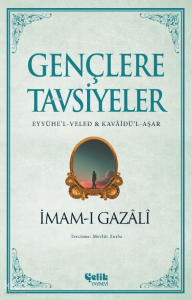 Gençlere Tavsiyeler;(Eyyühe’l-Veled & Kavâidü’l-Aşar)