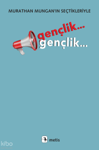 Gençlik... Gençlik...;Murathan Mungan’ın Seçtikleriyle