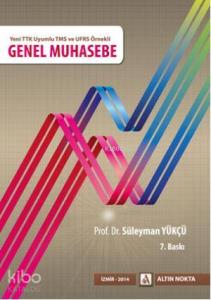 Genel Muhasebe; Yeni TTK Uyumlu TMS ve UFRS Örnekli