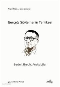 Gerçeği Söylemenin Tehlikesi;Bertolt Brecht Anekdotlar
