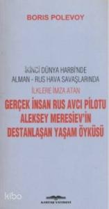 Gerçek İnsan Rus Avcı Pilotu Meresiev'in Destanlaşan Yaşam Öyküsü