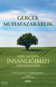 Gerçek Muhafazakarlık;Kibir Çağında İnsanlığımızı Geri Kazanmak