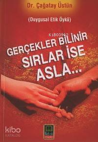 Gerçekler Bilinir Sırlar İse Asla