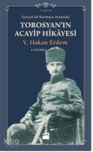 Gerçeklik ile Kurmaca Arasında Torosyan'ın Acayip Hikayesi