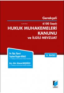 Gerekçeli 6100 Sayılı Hukuk Muhakemeleri Kanunu ve İlgili Mevzuat
