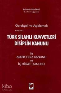 Gerekçeli ve Açıklamalı Türk Silahlı Kuvvetleri Disiplin Kanunu İle Askeri Ceza Kanunu ve İç Hizmet