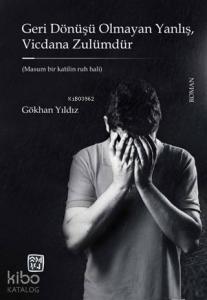 Geri Dönüşü Olmayan Yanlış Vicdana Zulümdür; Masum Bir Katilin Ruh Hali