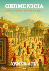 Germenicia;Kırılan Zaman, Susturulan Şehir