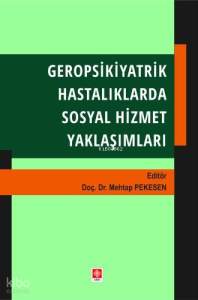 Geropsikiyatrik Hastalıklarda Sosyal Hizmet Yaklaşımları