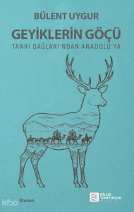 Geyiklerin Göçü;Tanrı Dağları'ndan Anadolu'ya