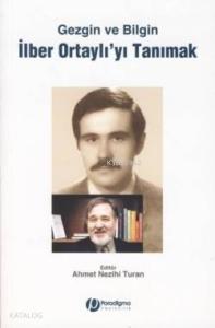 Gezgin ve Bilgin İlber Ortaylı'yı Tanımak