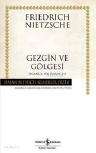 Gezgin ve Gölgesi (Ciltli); İnsanca Pek İnsanca 2