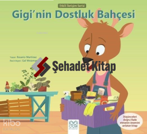 Gigi’nin Dostluk Bahçesi;Etkili İletişim Serisi