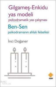 Gilgameş - Enkidu Yas Modeli - Psikodramatik Yas Çalışması; Ben-Sen Psikodramanın Ahlak Felsefesi