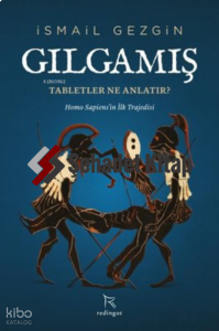 Gılgamış: Tabletler Ne Anlatır? ;Homo Sapiens'in İlk Trajedisi