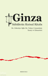 Ginza -  Sâbiîlerin Kutsal Kitabı ;Hz. Zekeriya Oğlu Hz. Yahya Cemaatinin  İnanç ve Efsaneleri