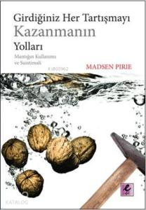 Girdiğiniz Her Tartışmayı Kazanmanın Yolları; Mantığın Kullanımı ve Suistimali