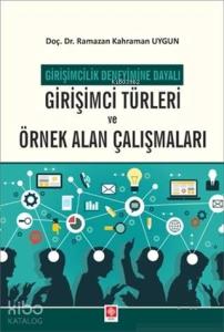 Girişimcilik Deneyimine Dayalı Girişimci Türleri ve Örnek Alan Çalışmaları