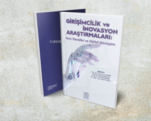 Girişimcilik ve İnovasyon Araştırmaları: Yeni Trendler ve Dijital Dönüşüm