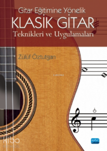 Gitar Eğitimine Yönelik Klasik Gitar Teknikleri ve Uygulamaları