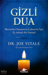 Gizli Dua;Mucizeleri Hayatınıza Çekmeniz İçin Üç Adımlı Bir Formül