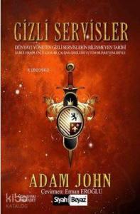 Gizli Servisler; Dünyayı Yöneten Gizli Servislerin Bilinmeyen Tarihi / Kuruluşları, Ünlü Ajanlar, Çalışma Şekilleri v