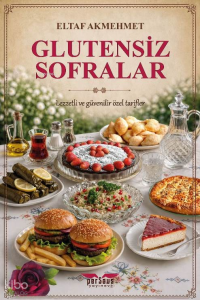 Glutensiz Sofralar;Lezzetli ve Güvenilir Özel Tarifler