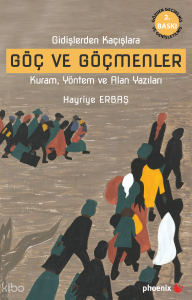 Göç ve Göçmenler; Gidişlerden Kaçışlara Kuram, Yöntem ve Alan Yazıları