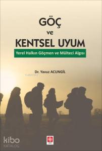 Göç ve Kentsel Uyum; Yerel Halkın Göçmen ve Mülteci Algısı