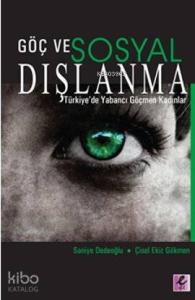 Göç ve Sosyal Dışlanma; Türkiye'de Yabancı Göçmen Kadınlar