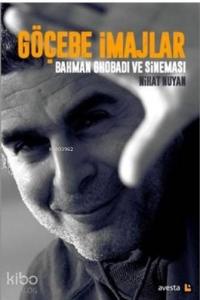 Göçebe İmajlar - Bahman Ghobadi ve Sineması