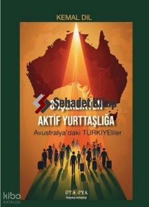 Göçerlikten Aktif Yurttaşlığa;Avustralya’daki Türkiyeliler