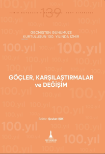 Göçler, Karşılaştırmalar ve Değişim;Geçmişten Günümüze Kurtuluşun 100. Yılında İzmir