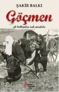 Göçmen; Ah Balkanlar Vah Anadolu