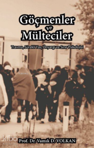 Göçmenler ve Mülteciler;Travma, Sürekli Yas, Önyargı ve Sınır Psikolojisi