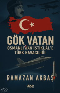 Gök Vatan;Osmanlı’dan İstiklal’e Türk Havacılığı