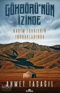 Gökbörü'nün İzinde; Kadim Türklerin Topraklarında