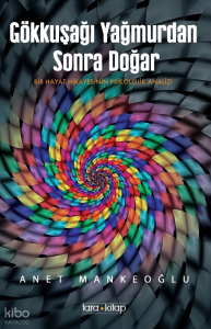 Gökkuşağı Yağmurdan Sonra Doğar;Bir Hayat Hikâyesinin Psikolojik Analizi