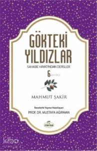 Gökteki Yıldızlar 6; Sahabe Hayatından Dersler