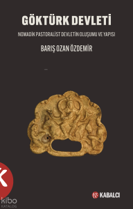 Göktürk Devleti;Nomadik Pastoralist Devletin Oluşumu ve Yapısı