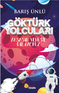 Göktürk Yolcuları Yaşasın Venüs’e Gidiyoruz