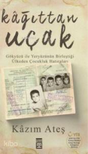 Gökyüzü ile Kâğıttan Uçak; Gökyüzü ile Yeryüzünün Birleştiği Ülkeden Çocukluk Hatıraları