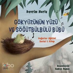 Gökyüzünün Yüzü ve Söğütbülbülü Bübü; Değerler Eğitimi Serisi 1. Kitap