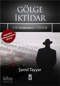 Gölge İktidar; 1 Numara'nın İzinde - Ergenekon İddianamesinin Şifreleri