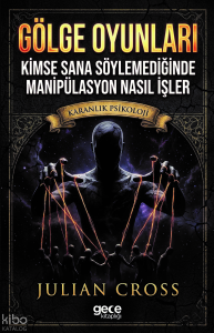 Gölge Oyunları;Kimse Sana Söylemediğinde Manipülasyon Nasıl İşler