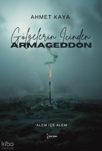 Gölgelerin İçinden Armageddon;"Alem İçe Alem"